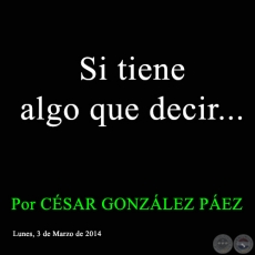 Si tiene algo que decir... - Por CSAR GONZLEZ PEZ - Lunes, 3 de Marzo de 2014